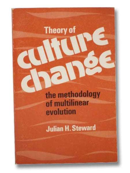 Theory of Culture Change: The Methodology of Multilinear Evolution