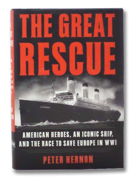 The Great Rescue: American Heroes, an Iconic Ship, and the Race to Save Europe in WWI