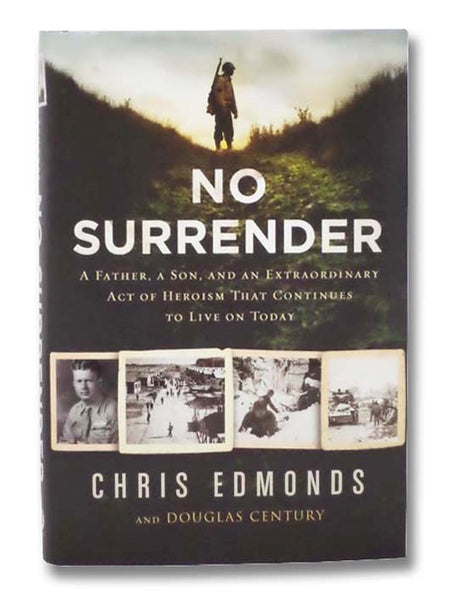 No Surrender: A Father, a Son, and an Extraordinary Act of Heroism that Continues to Live on Today