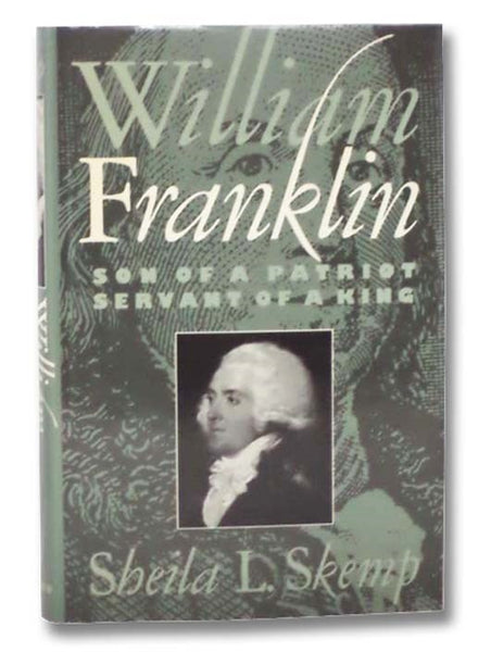 William Franklin: Son of a Patriot, Servant of a King