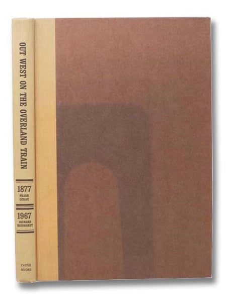 Out West on the Overland Train: Across-the Continent Excursion with Leslie's Magazine in 1877 and the Overland Trip in 1967