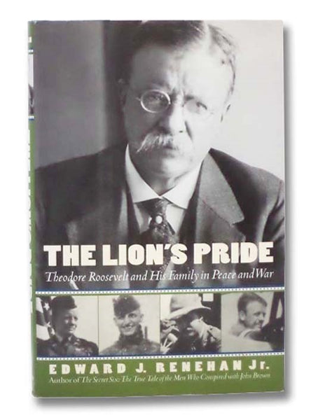 The Lion's Pride: Theodore Roosevelt and His Family in Peace and War