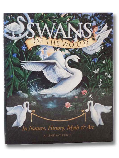 Swans of the World: In Nature, History, Myth and Art