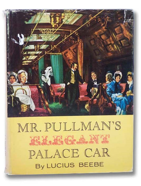 Mr. Pullman's Elegant Palace Car: The Railway Carriage that Established a New Dimension of Luxury and Entered the National Lexicon as a Symbol of Splendor