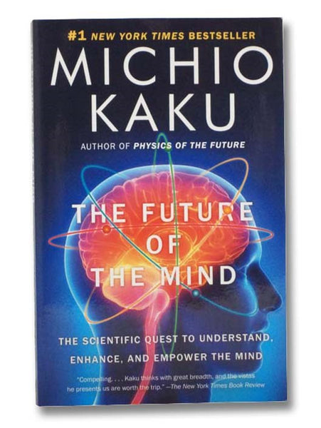 The Future of the Mind: The Scientific Quest to Understand, Enhance, and Empower the Mind