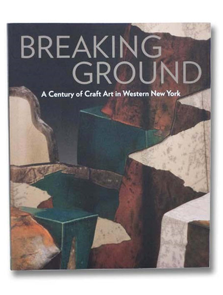 Breaking Ground: A Century of Craft Art in Western New York