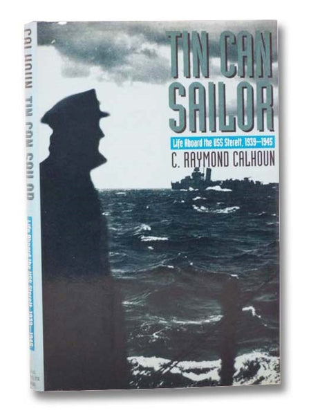 Tin Can Sailor: Life Aboard the USS Sterett, 1939-1945