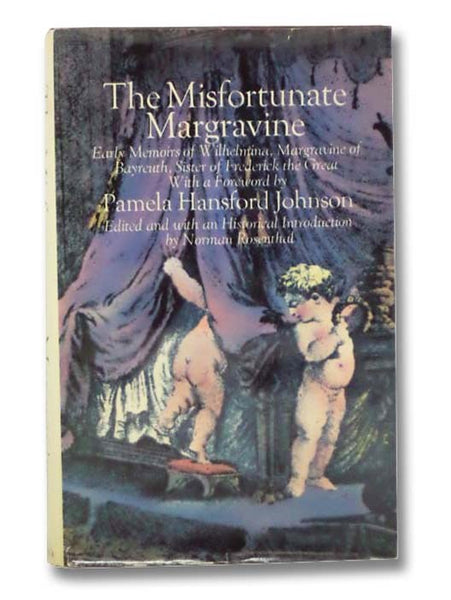 The Misfortunate Margravine: Early Memoirs of Wilhelmina, Margravine of Bayreuth, Sister of Frederick the Great