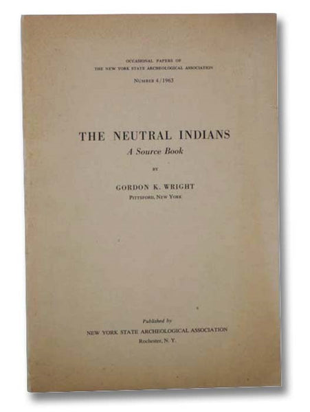 The Neutral Indians: A Source Book (Occasional Papers of the New York State Archeological Association, Number 4 / 1963)