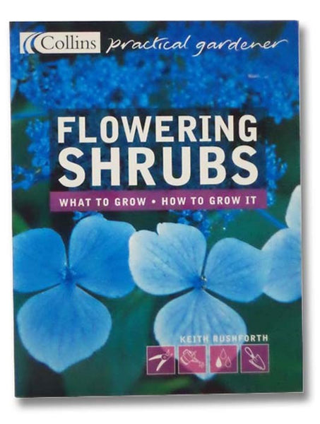 Flowering Shrubs: What to Grow, How to Grow It (Collins Practical Gardener)