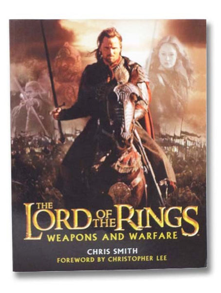 The Lord of the Rings: Weapons and Warfare--An Illustrated Guide to the Battles, Armies and Armor of Middle-Earth