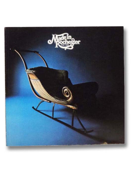 Made in Rochester, 1830-1930: Manufactured Objects and Advertising from Rochester, New York, 1830-1930, Memorial Art Gallery of the University of Rochester, 15 November, 1974 - 5 January, 1975