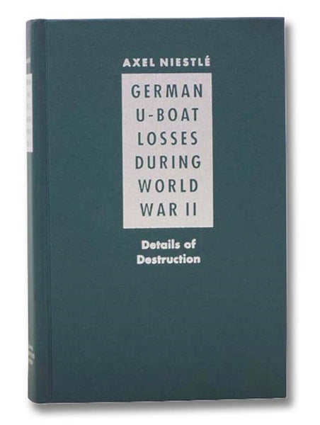 German U-Boat Losses During World War II: Details of Destruction