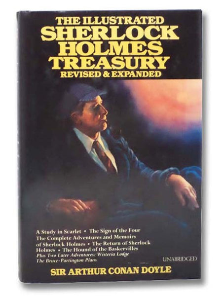 The Illustrated Sherlock Holmes Treasury: Adventures of Sherlock Holmes; Memoirs of Sherlock Holmes; The Return of Sherlock Holmes; The Hound of the Baskervilles; A Study in Scarlet; The Sign of the Four; The Adventure of Wisteria Lodge; The Adventure of…