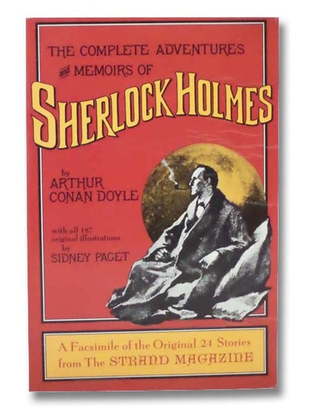 The Complete Adventures and Memoirs of Sherlock Holmes: A Facsimile of the Original 24 Stories from The Strand Magazine, 1891-1893