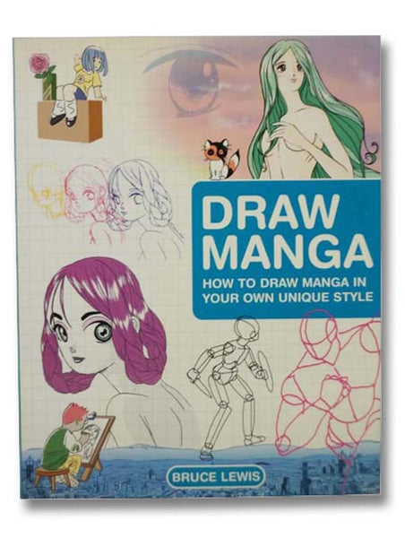 Draw Manga: How to Draw Manga in Your Own Unique Style