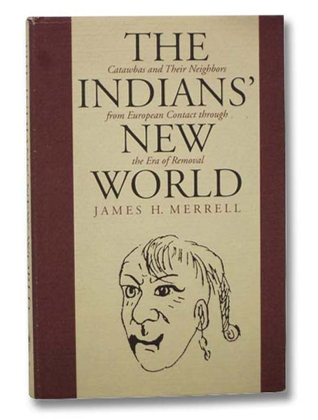 The Indians' New World: Catawbas and Their Neighbors from European Contact through the Era of Removal