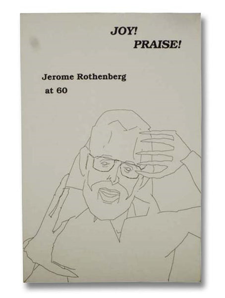 Joy! Praise! A Festschrift for Jerome Rothenberg on the Occasion of His Sixtieth Birthday