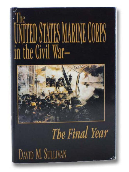 The United States Marine Corps in the Civil War: The Final Year