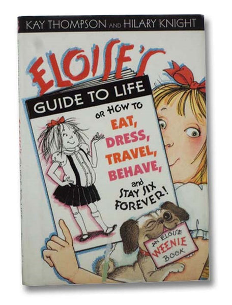 Eloise's Guide to Life, or How to Eat, Dress, Travel, Behave, and Stay Six Forever! (An Eloise Weenie Book)