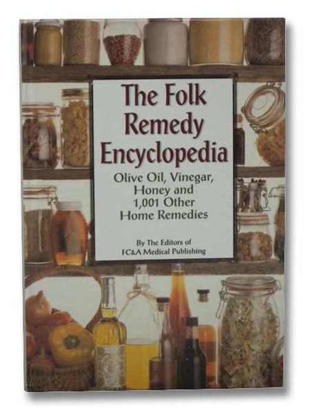 The Folk Remedy Encyclopedia: Olive Oil, Vinegar, Honey and 1,001 Other Home Remedies