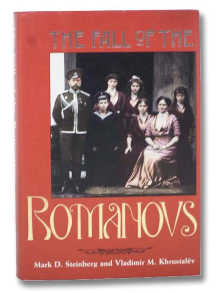 The Fall of the Romanovs: Political Dreams and Personal Struggles in a Time of Revolution (Annals of Communism Series)