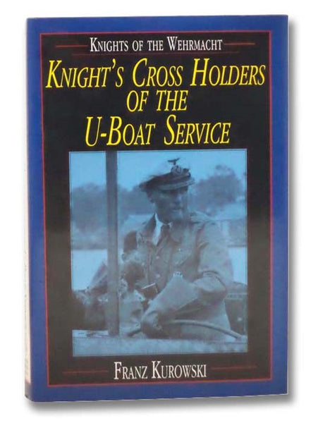 Knight's Cross Holders of the U-Boat Service (Knights of the Wehrmacht)