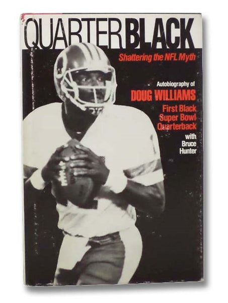 Quarter Black: Shattering the NFL Myth [Autobiography of Doug Williams, First Black Super Bowl Quarterback]