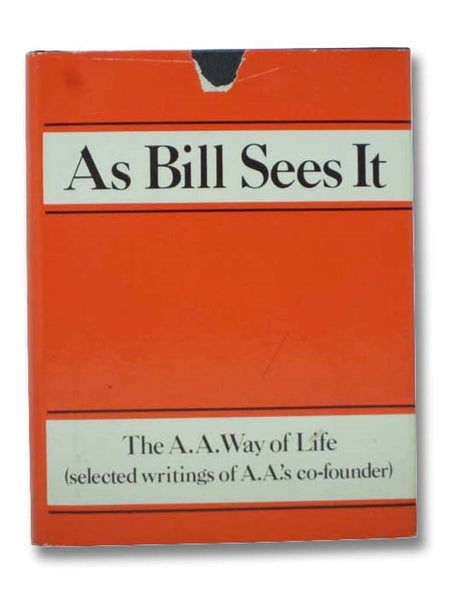 As Bill Sees It: The A.A. Way of Life (Selected Writings of A.A.'s Co-Founder)