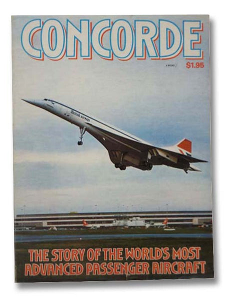 Concorde: The Story of the World's Most Advanced Passenger Aircraft