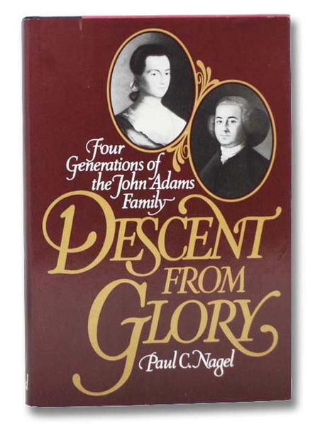 Descent from Glory: Four Generations of the John Adams Family