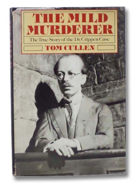 The Mild Murderer: The True Story of the Dr. Crippen Case