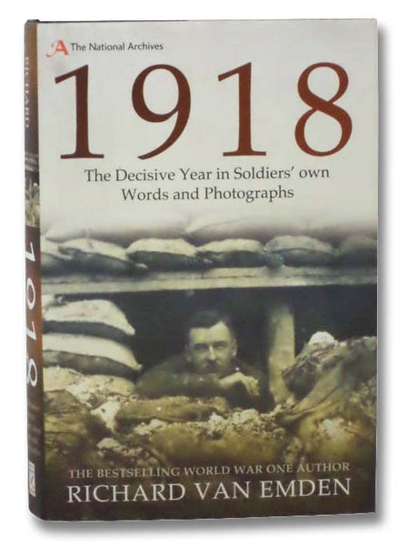 1918: The Decisive Year in Soldiers' Own Words and Photographs (The National Archives)