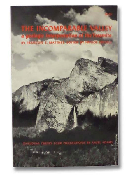 The Incomparable Valley: A Geologic Interpretation of the Yosemite, Including Twenty-Four Photographs by Ansel Adams