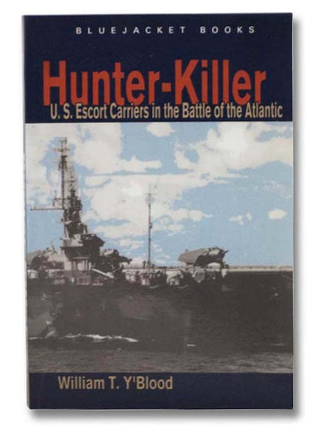 Hunter-Killer: U.S. Escort Carriers in the Battle of the Atlantic (Bluejacket Books)