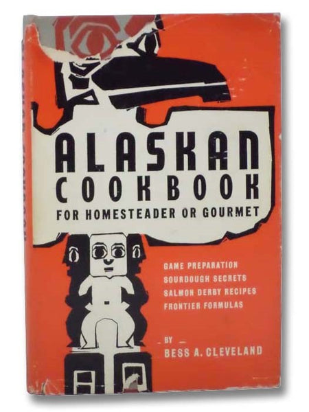 Alaskan Cookbook for Homesteader or Gourmet
