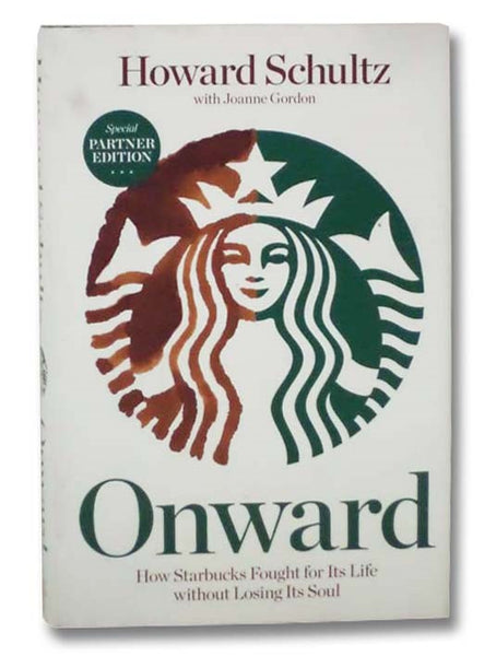 Onward: How Starbucks Fought for Its Life without Losing Its Soul