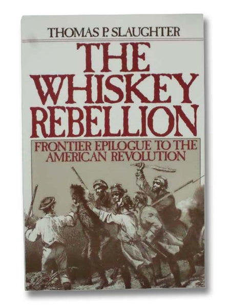 The Whiskey Rebellion: Frontier Epilogue to the American Revolution