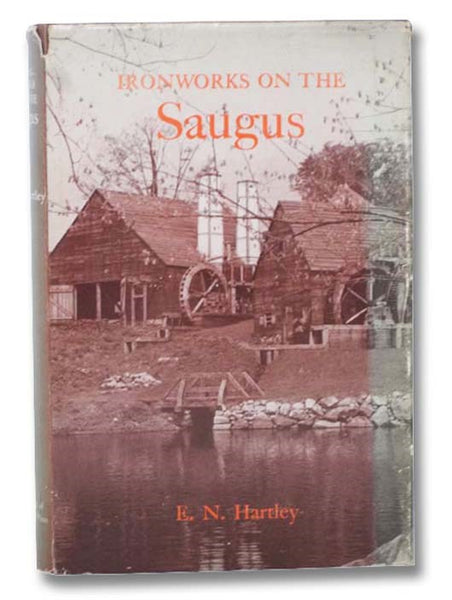 Ironworks on the Saugus: The Lynn and Braintree Ventures of the Company of Undertakers of the Ironworks in New England