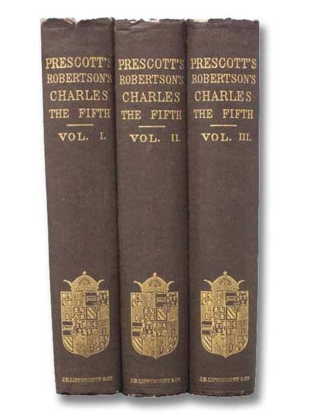 The History of the Reign of the Emperor Charles the Fifth, with an Account of the Emperor's Life After His Abdication, in Three Volumes
