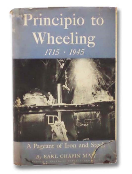 Principio to Wheeling, 1715-1945: A Pageant of Iron and Steel