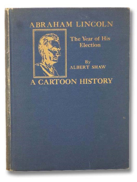 Abraham Lincoln: The Year of His Election - A Cartoon History