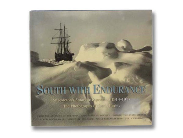 South with Endurance: Shackleton's Antarctic Expedition, 1914-1917