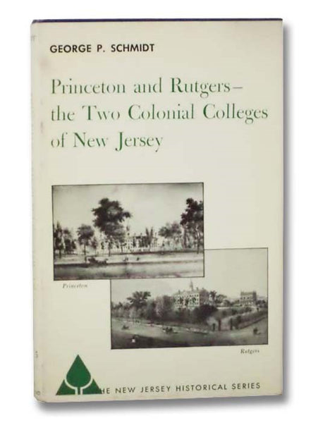 Princeton and Rutgers--the Two Colonial Colleges of New Jersey (The New Jersey Historical Series, Volume 5)