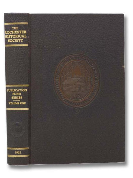 The Rochester Historical Society, Publication Fund Series, Vol. I [Volume 1]