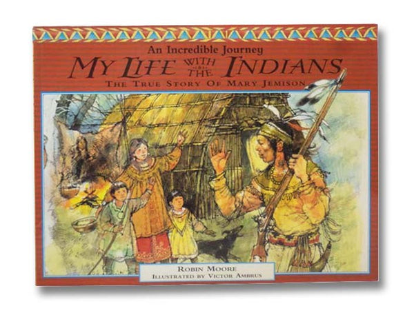 My Life with the Indians: The True Story of Mary Jemison (An Incredible Journey)