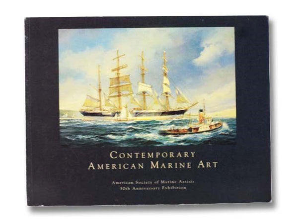 Contemporary American Marine Art: American Society of Marine Artists 30th Anniversary Exhibition