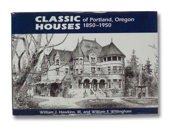Classic Houses of Portland, Oregon, 1850-1950