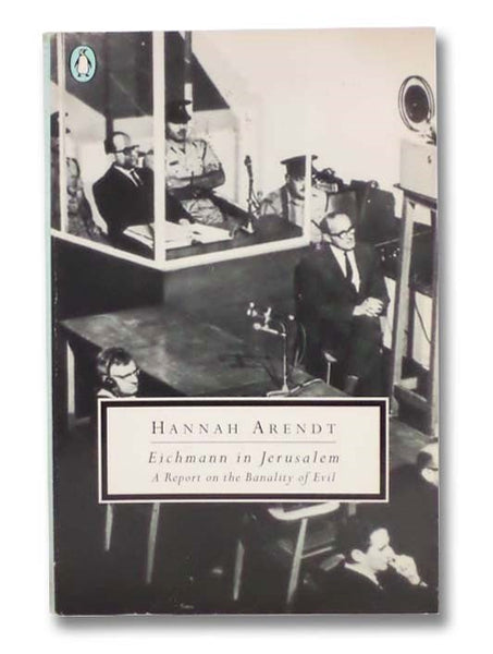 Eichmann in Jerusalem: A Report on the Banality of Evil