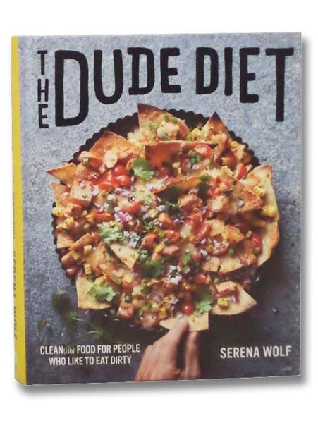 The Dude Diet: Clean(ish) Food for People Who Like to Eat Dirty